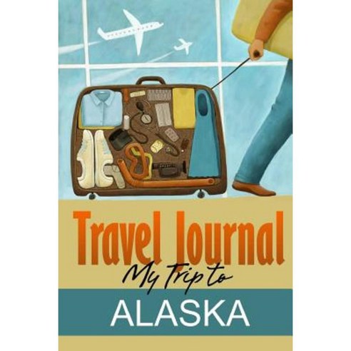Travel Journal: My Trip to Alaska Paperback, Lulu.com