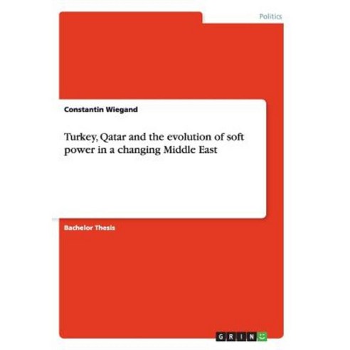 Turkey Qatar and the Evolution of Soft Power in a Changing Middle East Paperback, Grin Publishing