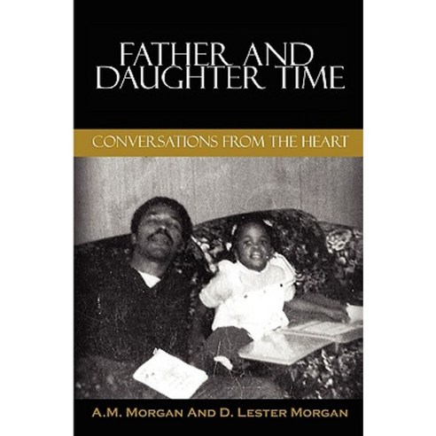 Father and Daughter Time: Conversations from the Heart Paperback, 3 Morgan Publishing
