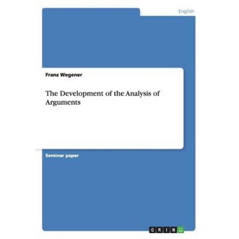 The Development of the Analysis of Arguments Paperback, Grin Publishing