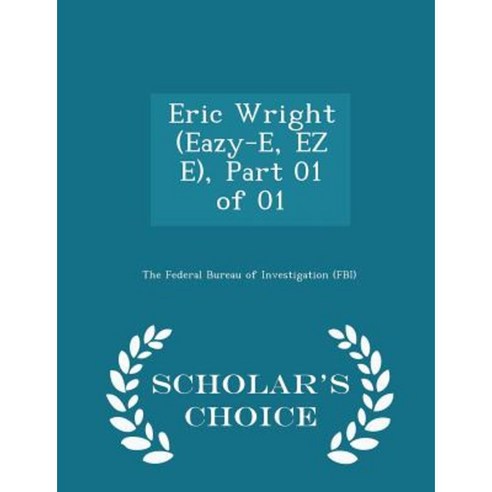 Eric Wright (Eazy-E EZ E) Part 01 of 01 - Scholar''s Choice Edition Paperback