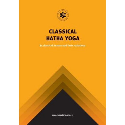 Classical Hatha Yoga: 84 Classical Asanas and Their Variations Paperback, Yoga Satsanga Ashram