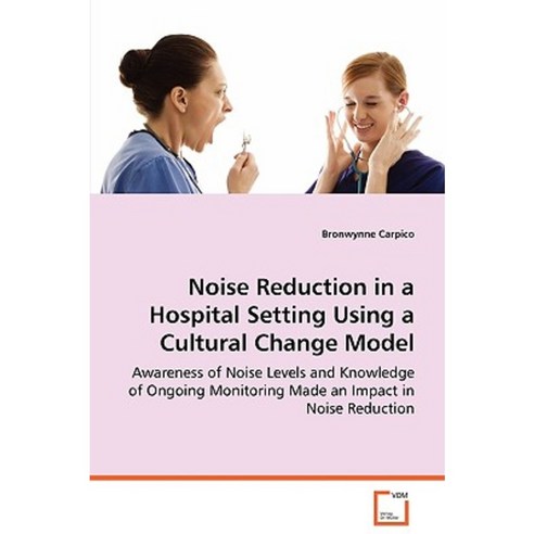 Noise Reduction in a Hospital Setting Using a Cultural Change Model Paperback, VDM Verlag Dr. Mueller E.K.