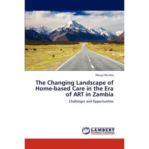 The Changing Landscape of Home-Based Care in the Era of Art in Zambia Paperback, LAP Lambert Academic Publishing