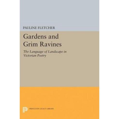 Gardens and Grim Ravines: The Language of Landscape in Victorian Poetry Paperback, Princeton University Press