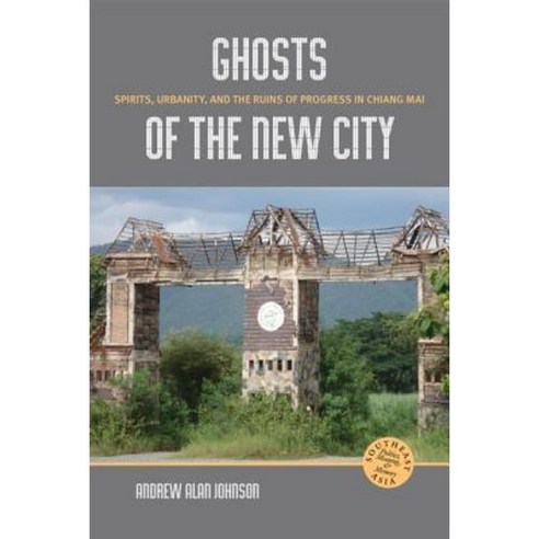 Ghosts of the New City: Spirits Urbanity and the Ruins of Progress in Chiang Mai Hardcover, University of Hawaii Press