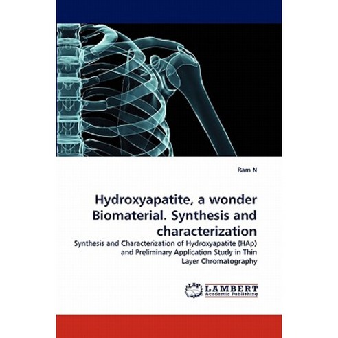 Hydroxyapatite a Wonder Biomaterial. Synthesis and Characterization Paperback, LAP Lambert Academic Publishing
