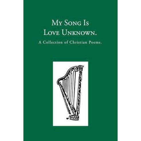 My Song Is Love Unknown: A Collection of Christian Poems Paperback, Havergal Trust