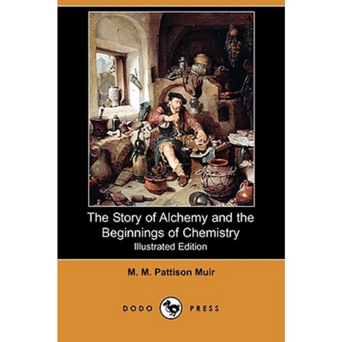 The Story of Alchemy and the Beginnings of Chemistry (Illustrated Edition) (Dodo Press) Paperback, Dodo Press