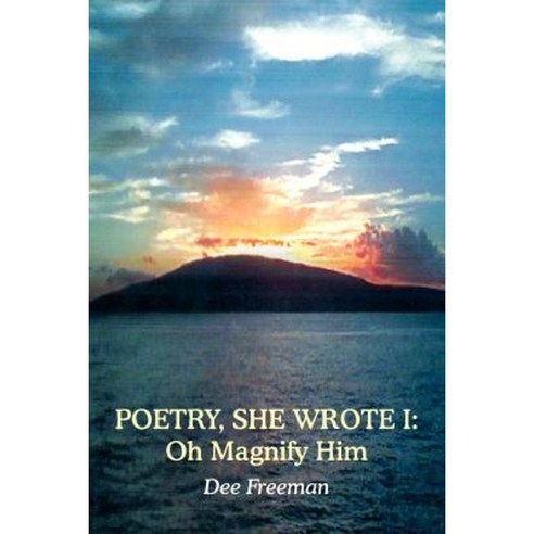 Poetry She Wrote I: Oh Magnify Him Paperback, Authorhouse