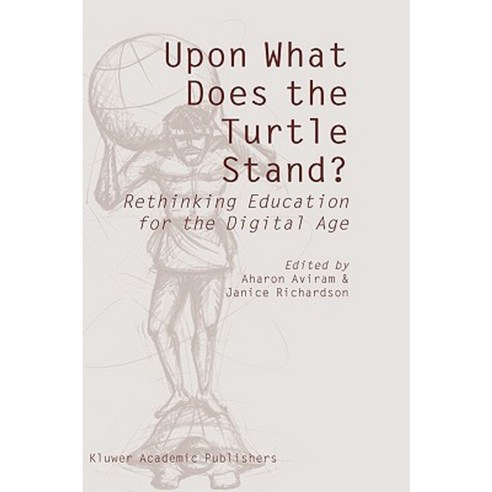 Upon What Does the Turtle Stand?: Rethinking Education for the Digital Age Hardcover, Springer