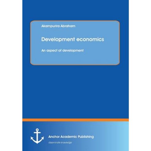 Development Economics: An Aspect of Development Paperback, Anchor Academic Publishing