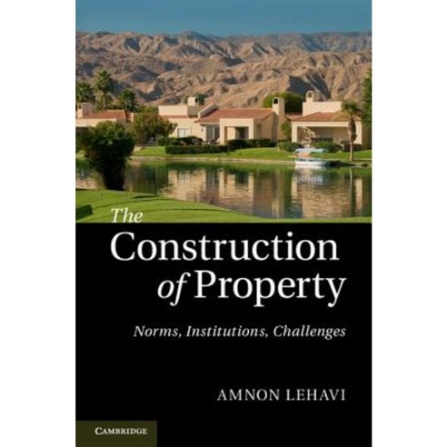 The Construction of Property: Norms Institutions Challenges Hardcover, Cambridge University Press