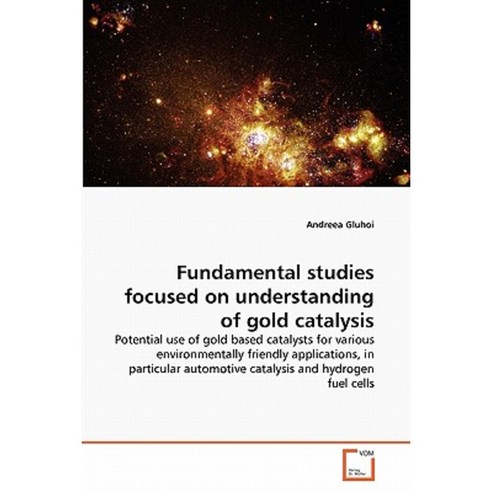 Fundamental Studies Focused on Understanding of Gold Catalysis Paperback, VDM Verlag