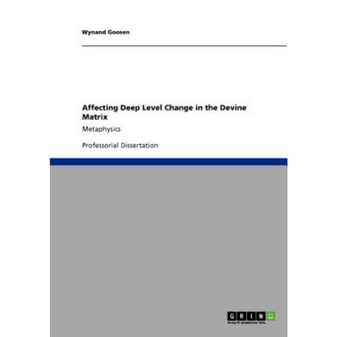 Affecting Deep Level Change in the Devine Matrix Paperback, Grin Publishing