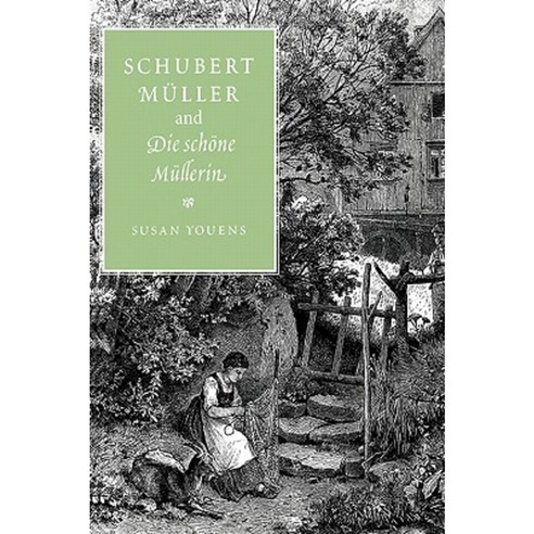 "Schubert Muller and Die Schone Mullerin", Cambridge University Press