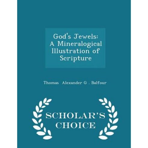 God''s Jewels: A Mineralogical Illustration of Scripture - Scholar''s Choice Edition Paperback