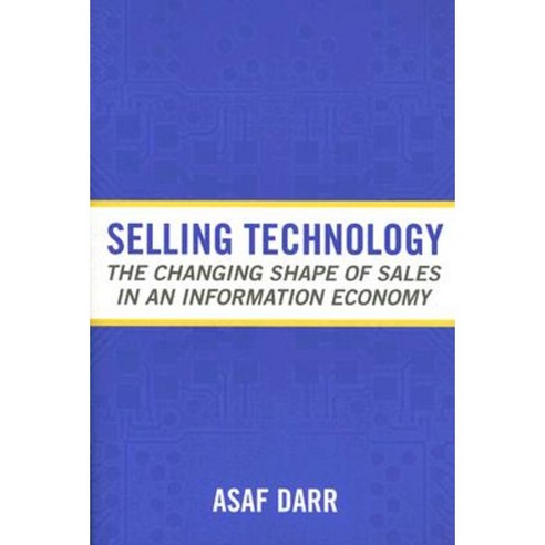 Selling Technology: The Changing Shape of Sales in an Information Economy Paperback, ILR Press