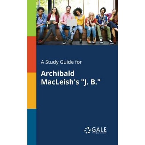 A Study Guide for Archibald MacLeish''s J. B. Paperback, Gale, Study Guides