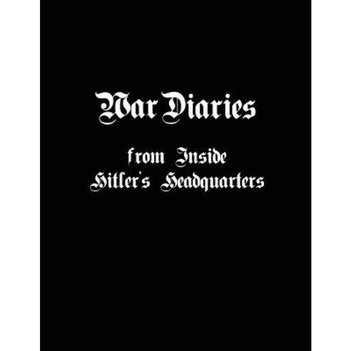 War Diaries from Inside Hitler''s Headquarters Paperback, New Century Books