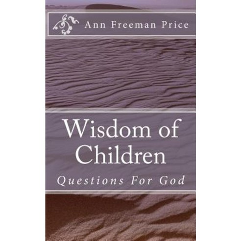 Wisdom of Children: Questions for God Paperback, Createspace