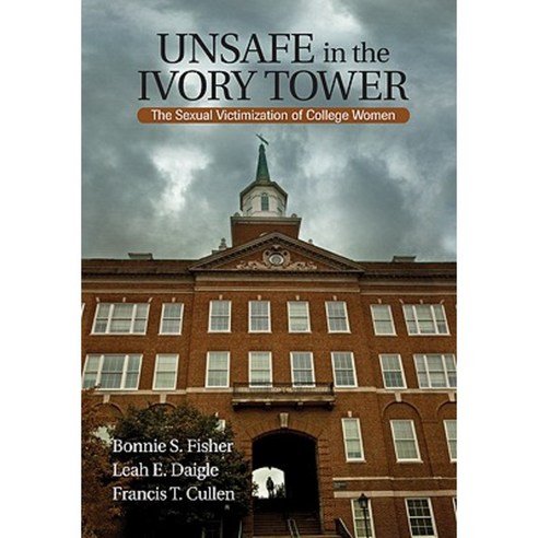 Unsafe in the Ivory Tower: The Sexual Victimization of College Women Hardcover, Sage Publications, Inc