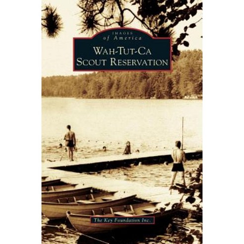 Wah-Tut-CA Scout Reservation Hardcover, Arcadia Publishing Library Editions