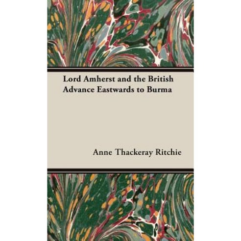 Lord Amherst and the British Advance Eastwards to Burma Hardcover, Obscure Press