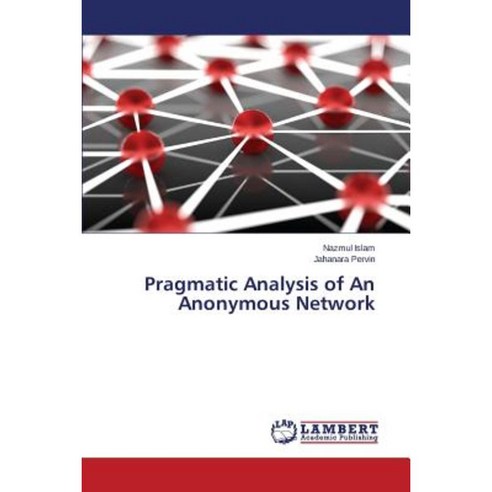 Pragmatic Analysis of an Anonymous Network Paperback, LAP Lambert Academic Publishing