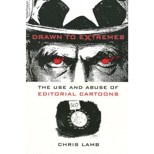 Drawn to Extremes: The Use and Abuse of Editorial Cartoons Paperback, Columbia University Press