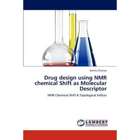 Drug Design Using NMR Chemical Shift as Molecular Descriptor Paperback, LAP Lambert Academic Publishing