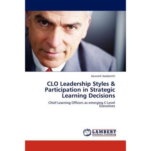 Clo Leadership Styles & Participation in Strategic Learning Decisions Paperback, LAP Lambert Academic Publishing