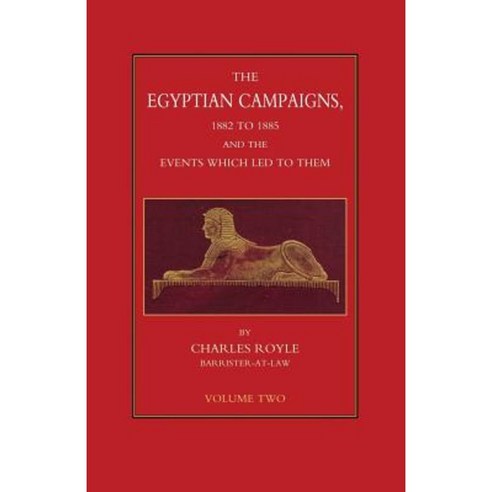 Egyptian Campaigns 1882-1885 and the Events Which Led to Them Volume Two Paperback, Naval & Military Press