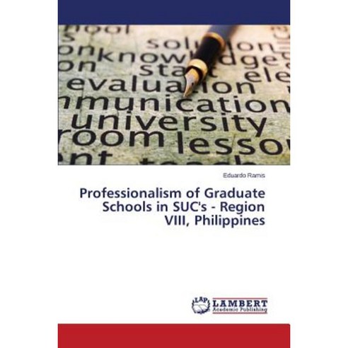 Professionalism of Graduate Schools in Suc''s - Region VIII Philippines Paperback, LAP Lambert Academic Publishing