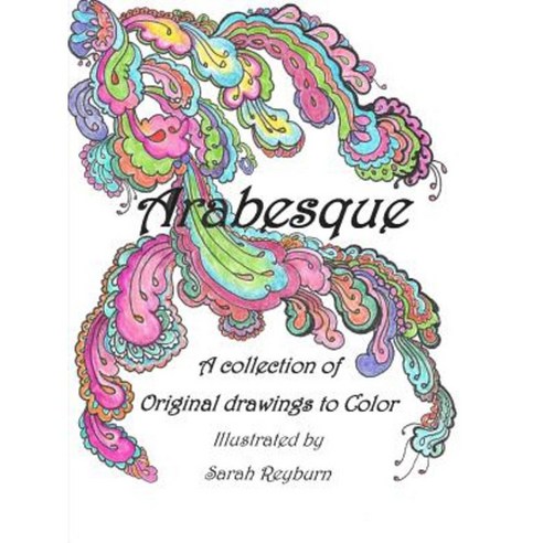 Arabesque a Collection of Original Drawings to Color Paperback, Lulu.com
