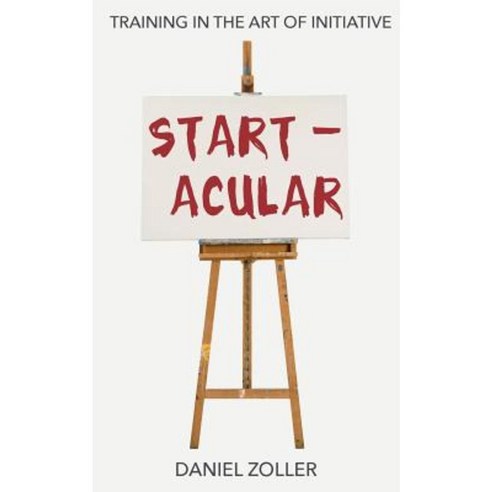 Startacular: Training in the Art of Initiative Paperback, Vesuvius Publishing LLC