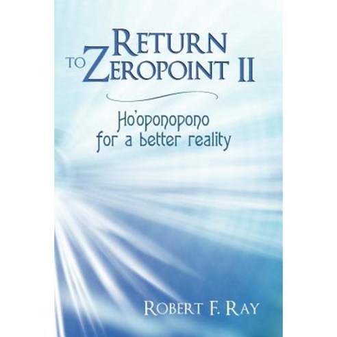 Return to Zeropoint II: Ho''oponopono for a Better Reality Hardcover, Balboa Press