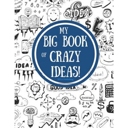 My Big Book of Crazy Ideas! Paperback, Kissed Publications