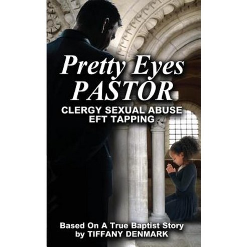 Pretty Eyes Pastor: Clergy Sexual Abuse Eft Tapping Paperback, J Irwin Press