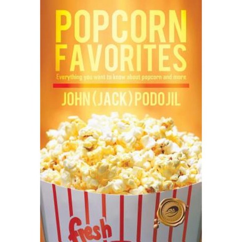 Popcorn Favorites: Everything You Want to Know about Popcorn and More Paperback, Trafford Publishing