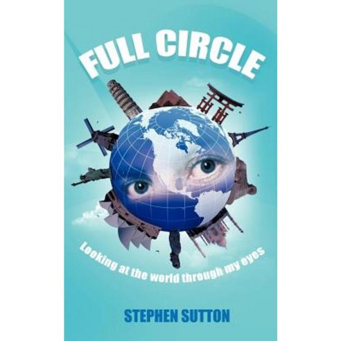 Full Circle: Looking at the World Through My Eyes Paperback, Authorhouse