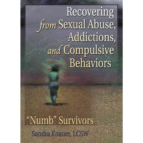 Recovering from Sexual Abuse Addictions and Compulsive Behaviors: "Numb" Survivors Hardcover, Routledge