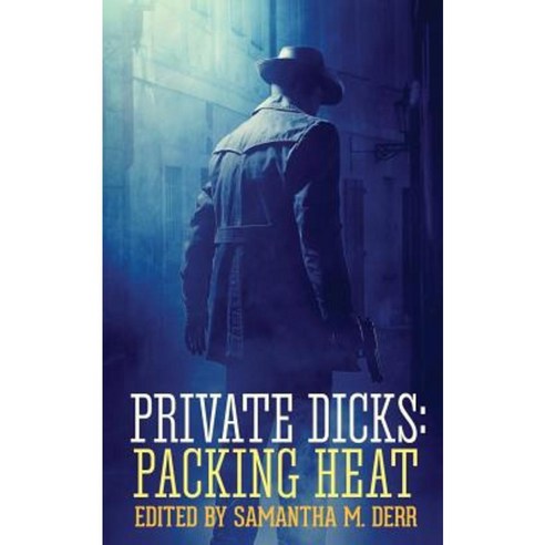 Private Dicks: Packing Heat Paperback, Less Than Three Press