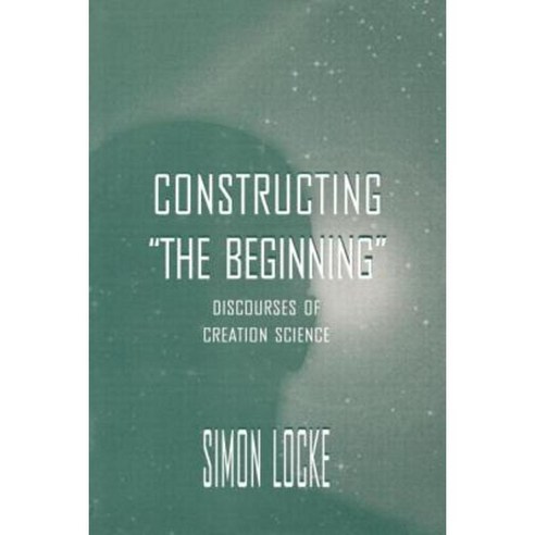 Constructing the Beginning: Discourses of Creation Science Paperback, Routledge