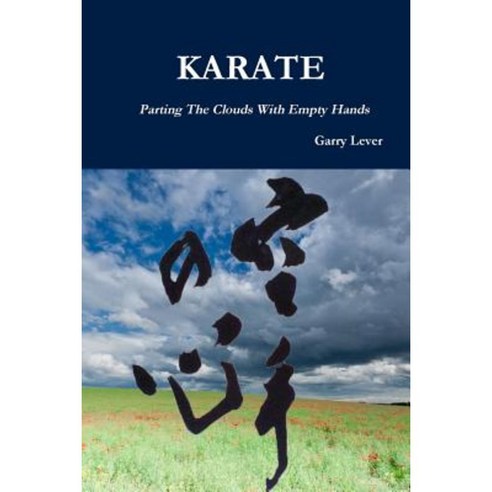 Karate: Parting the Clouds with Empty Hands Paperback, Lulu.com