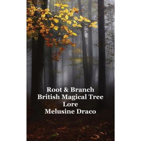 Root and Branch: British Magical Tree Lore Paperback, FeedARead.com