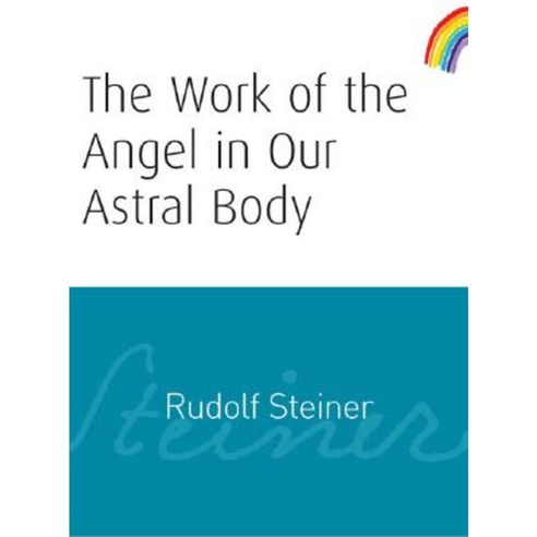 The Work of the Angel in Our Astral Body: (Cw 182) Paperback, Rudolf Steiner Press