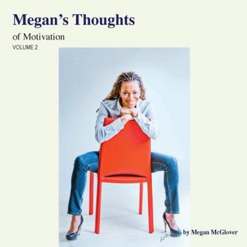 Megan''s Thoughts of Motivation - Volume 2 Paperback, Fideli Publishing Inc.