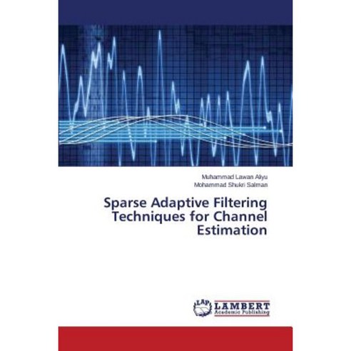 Sparse Adaptive Filtering Techniques for Channel Estimation Paperback, LAP Lambert Academic Publishing