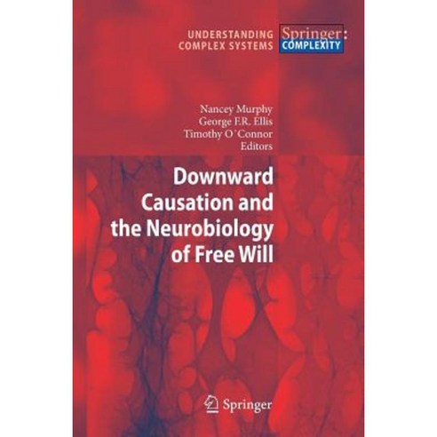 Downward Causation and the Neurobiology of Free Will Paperback, Springer